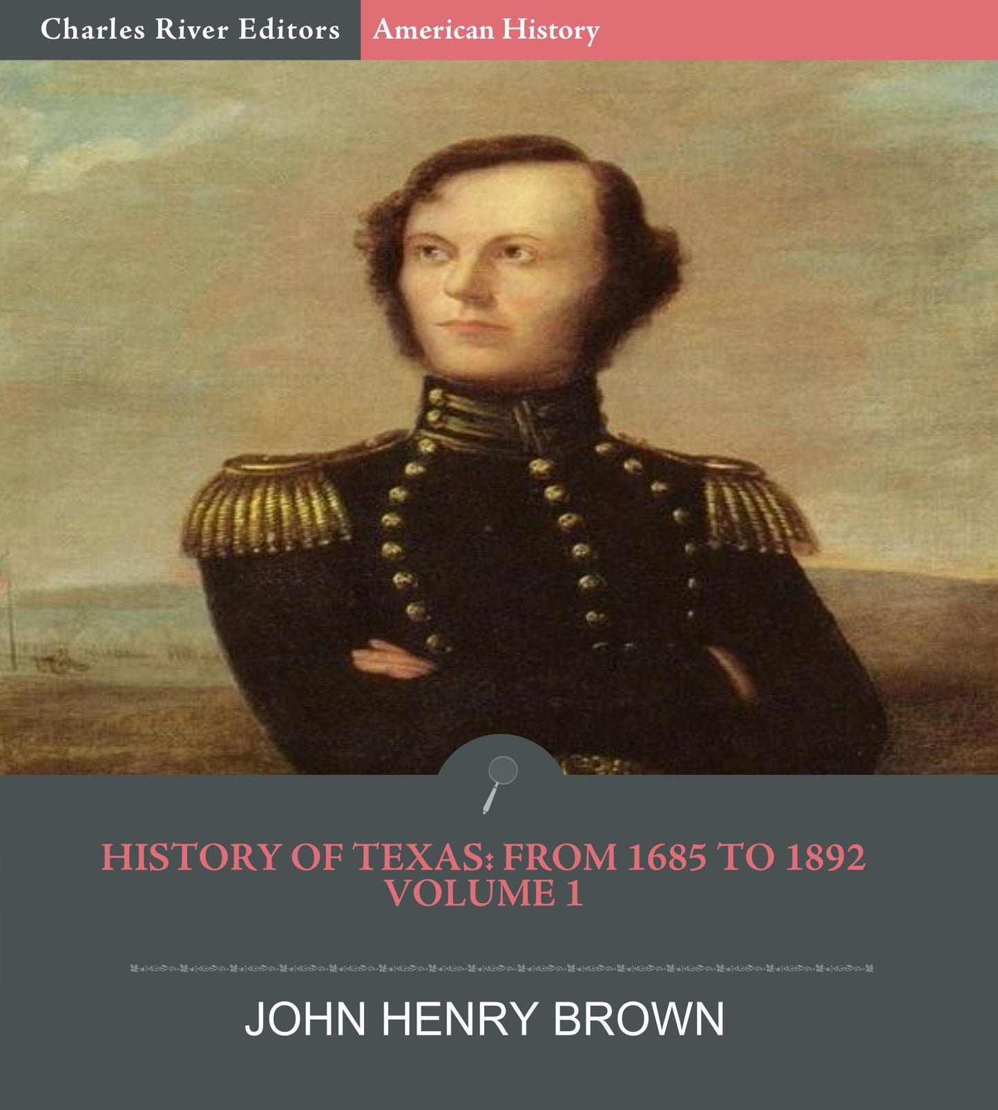 History of Texas: From 1685 to 1892 Volume 1