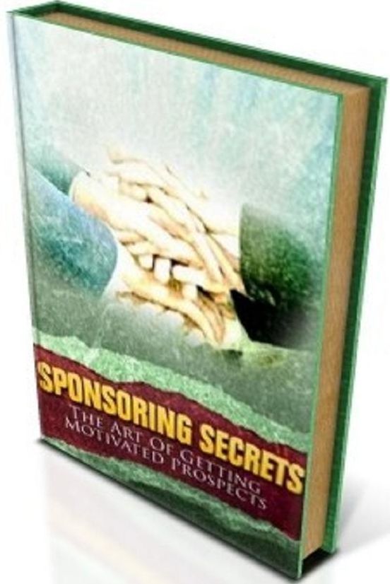 Discover Sponsoring Secrets - The Art Of Getting Motivated Prospects