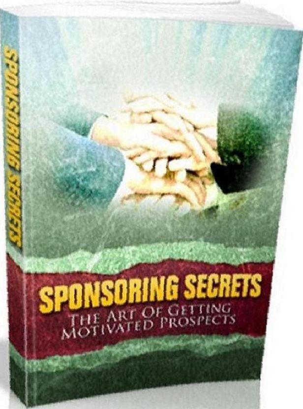 Key To Sponsoring Secrets: The Art Of Getting Motivated Prospects.