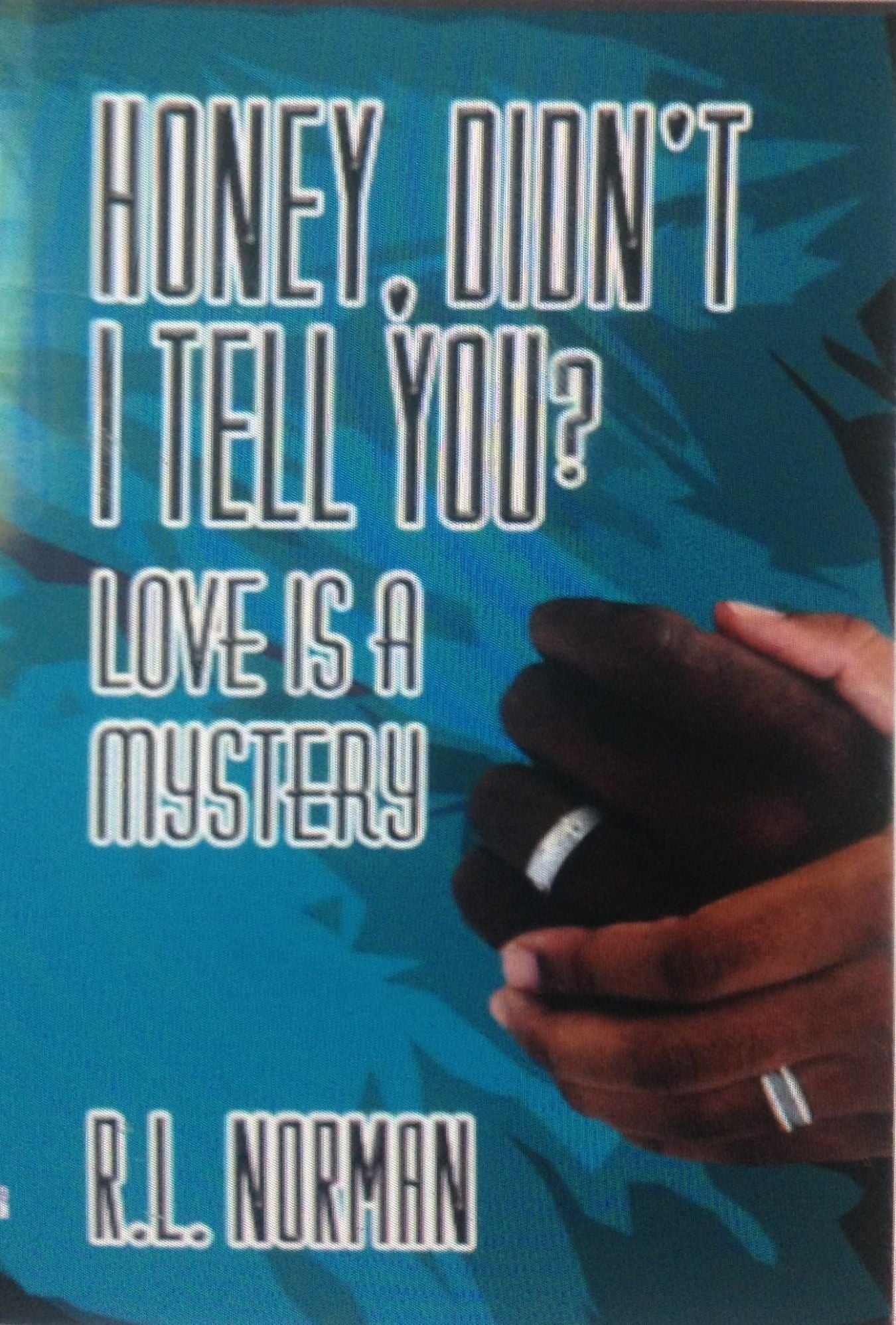 Honey, Didn't I Tell You? Love is a Mystery
