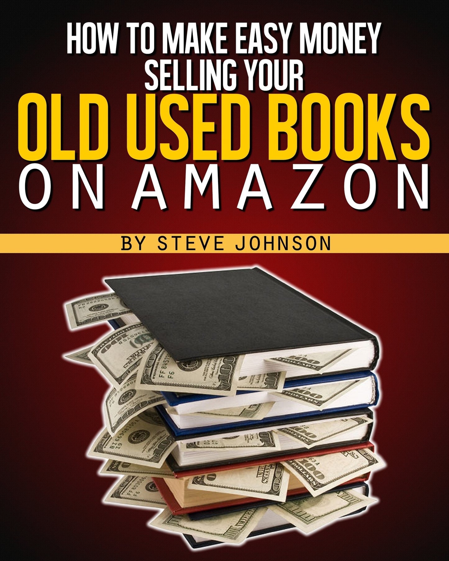 Selling Used Books: How To Make Easy Money Selling Your Old Used Books On Amazon