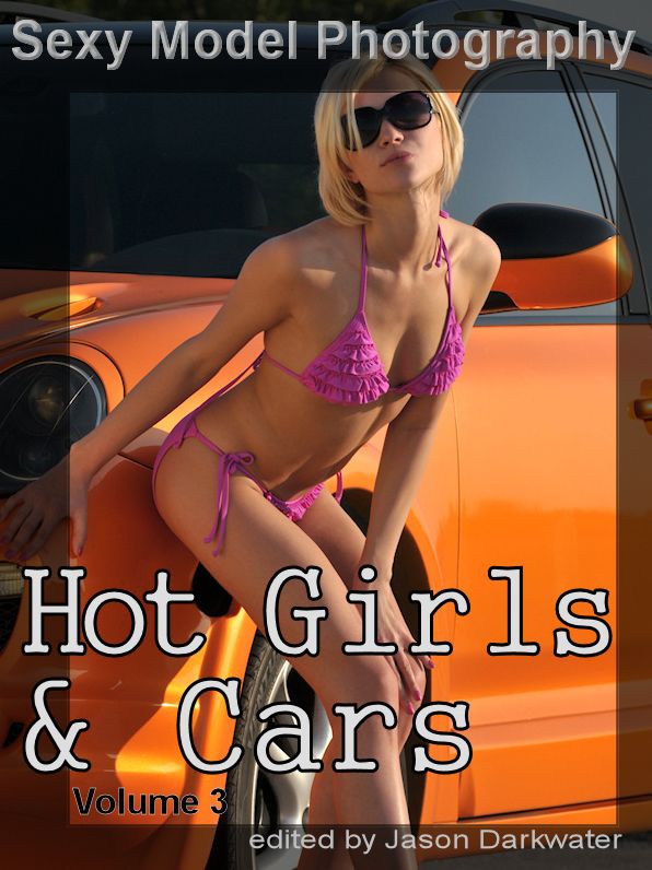 Hot Girls & Cars, Vol. 3: Photos, Pictures, Photographs of Sexy Girls, Models, Babes, & Women