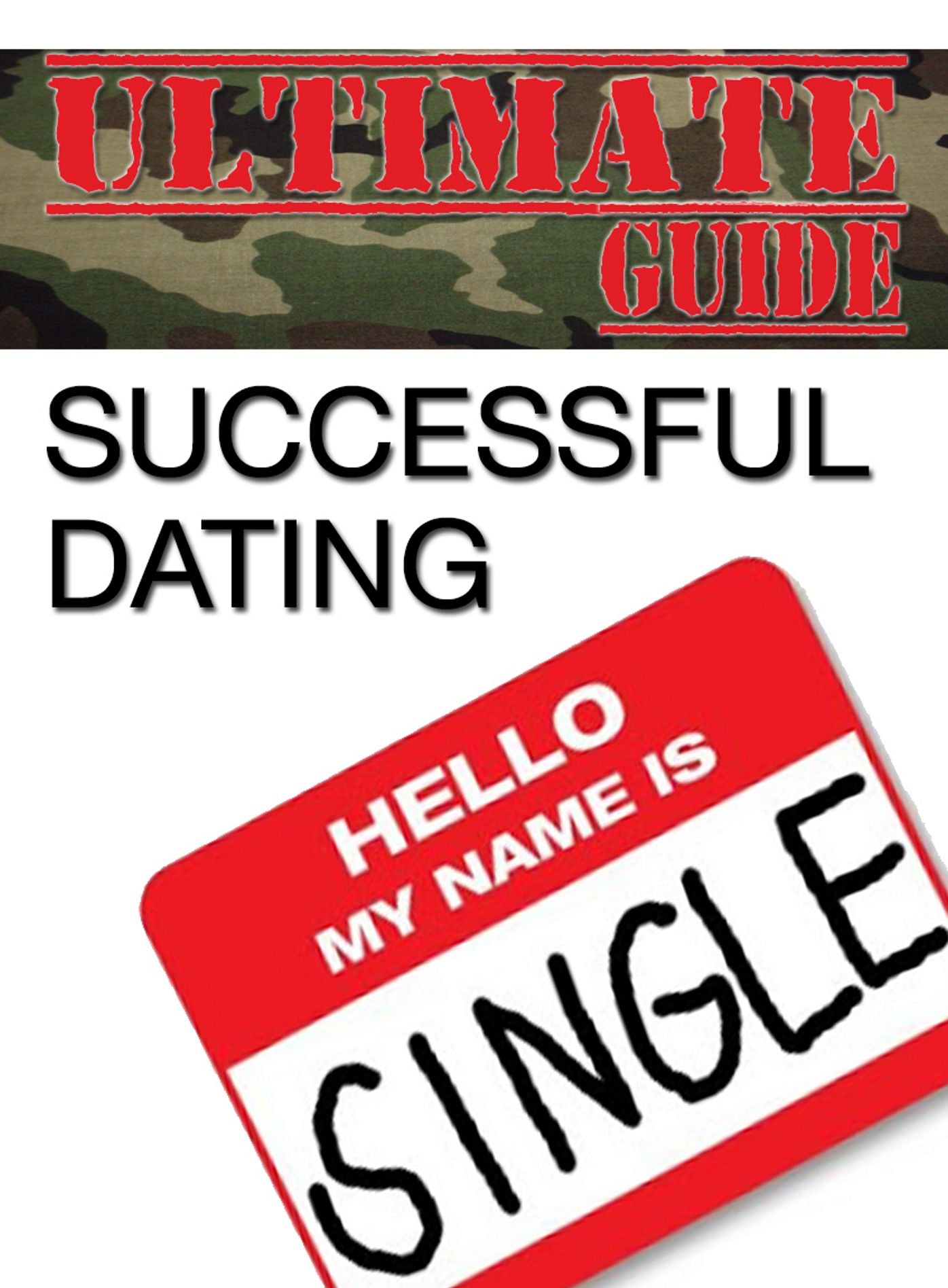 The Ultimate Guide To Successful Dating: How to be Successful at Online Dating by providing you with insider tips and tricks to make Yourself and your chances of Success better! (Brand New) AAA+++
