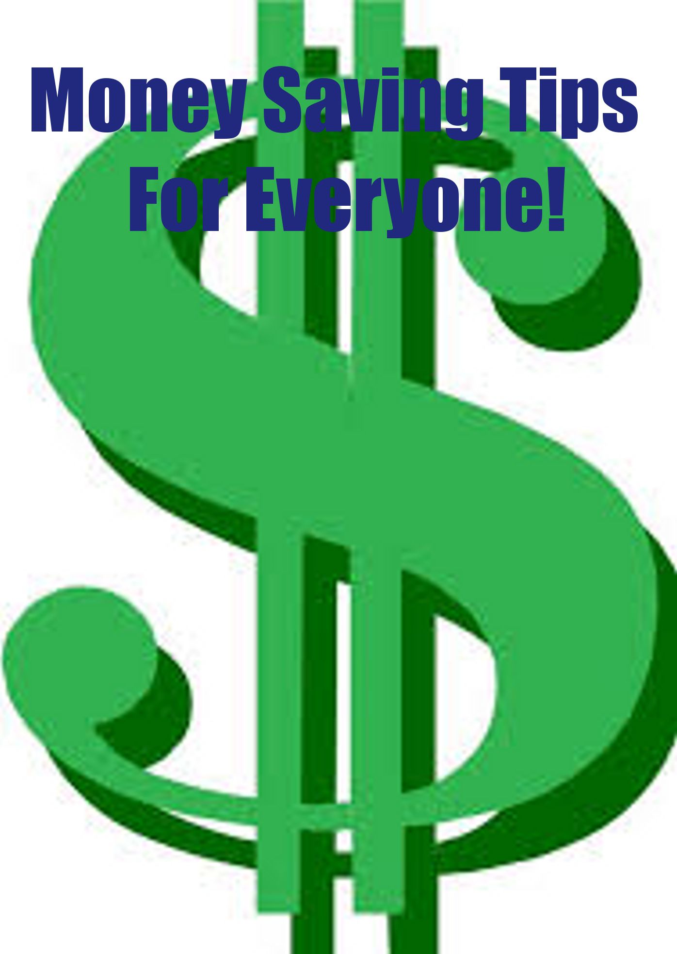 Money Saving Tips For Everyone: Learn Easy Ways On How To Save Your Cash Now! (Brand New) AAA+++
