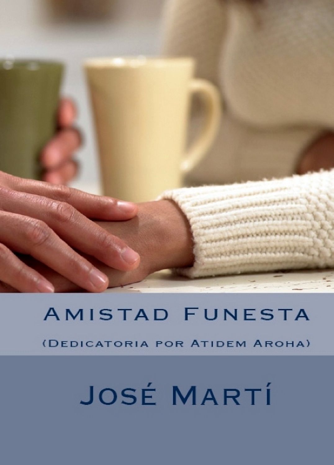 Amistad Funesta por Jose Marti. Dedicatoria por Atidem Aroha.