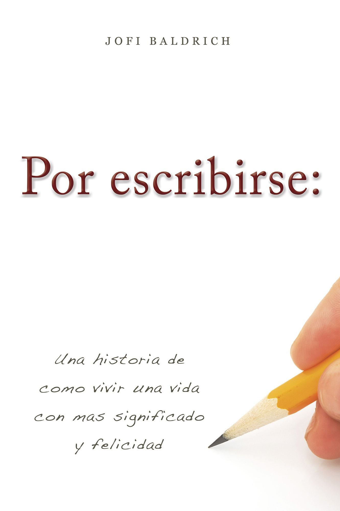 Por escribirse: Una historia de como vivir una vida con mas significado y felicidad