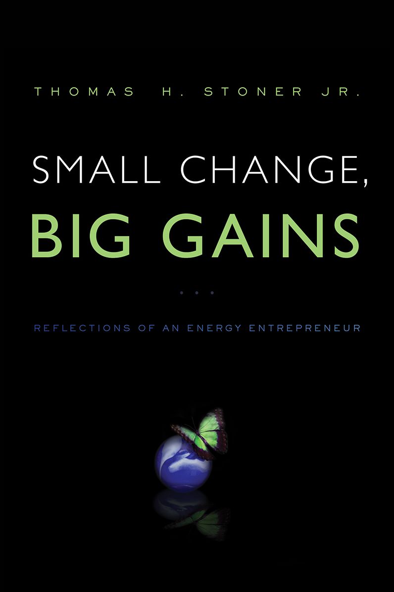 Small Change, Big Gains : Reflections of an Energy Entrepreneur