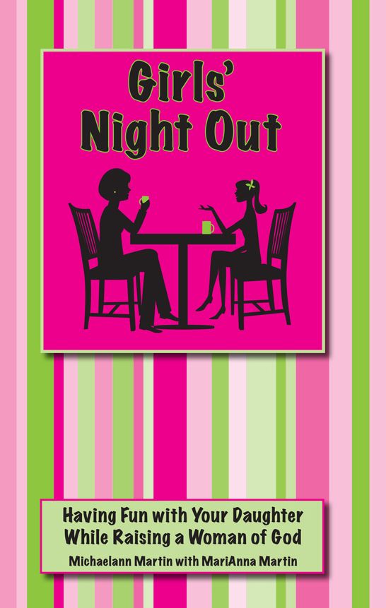 Girls' Night Out: Having Fun with Your Daughter While Raising a Woman of God