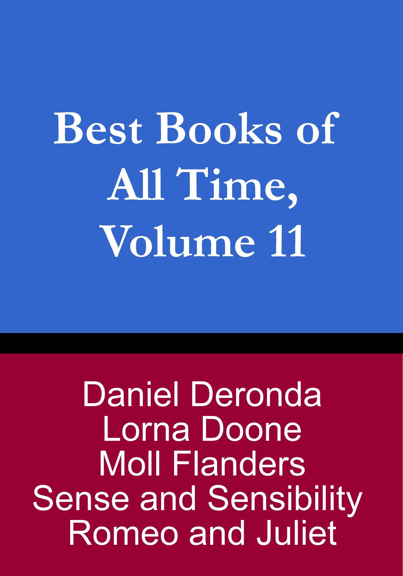 Best Books of All Time, Vol. 11: Romeo and Juliet by Shakespeare, Moll Flanders by Daniel Defoe, Sense and Sensibility by Jane Austen, Daniel Deronda by George Eliot, and Lorna Doone by R.D. Blackmore