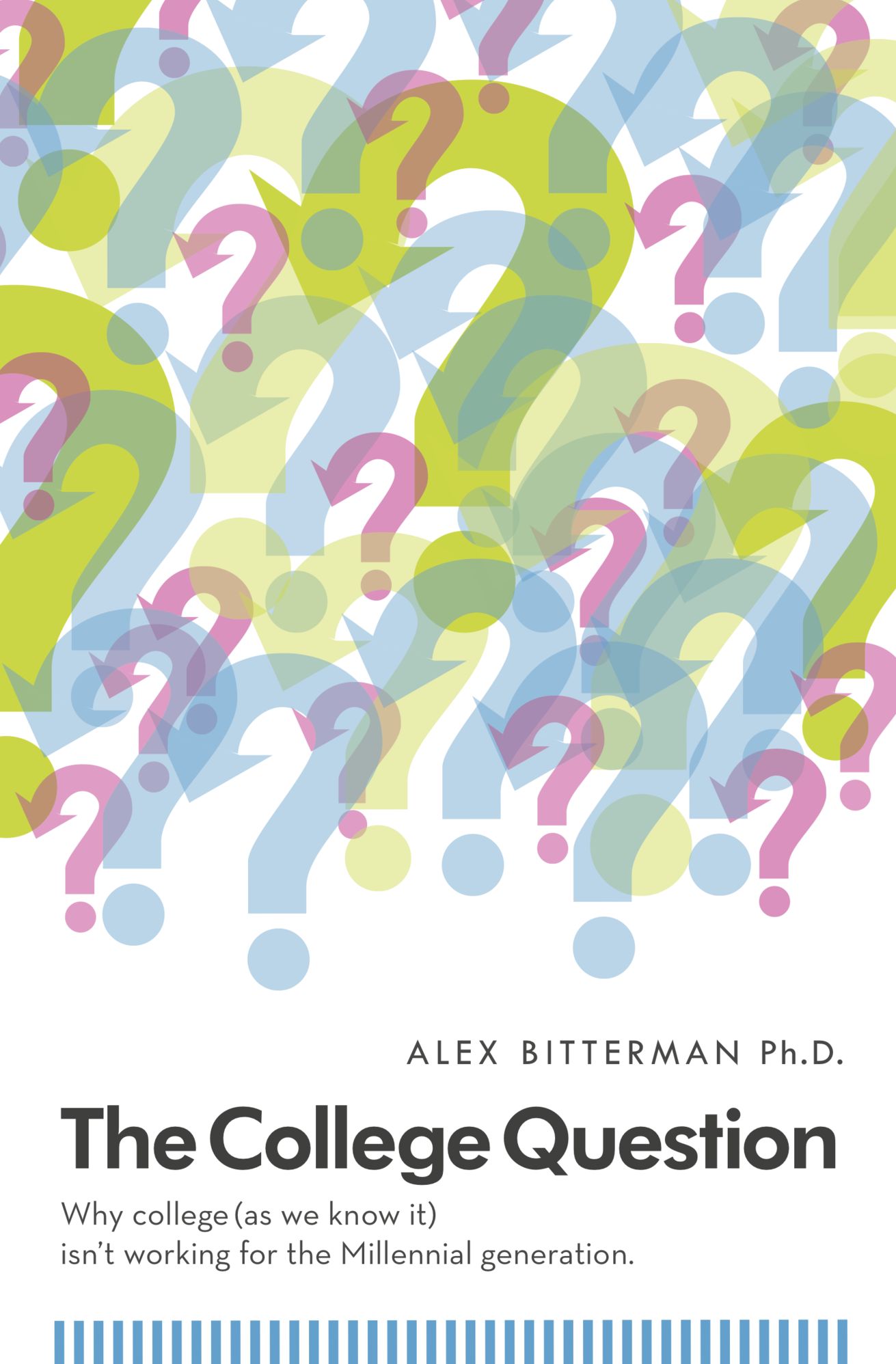 The College Question: Why college (as we know it) isn't working for the Millennial generation