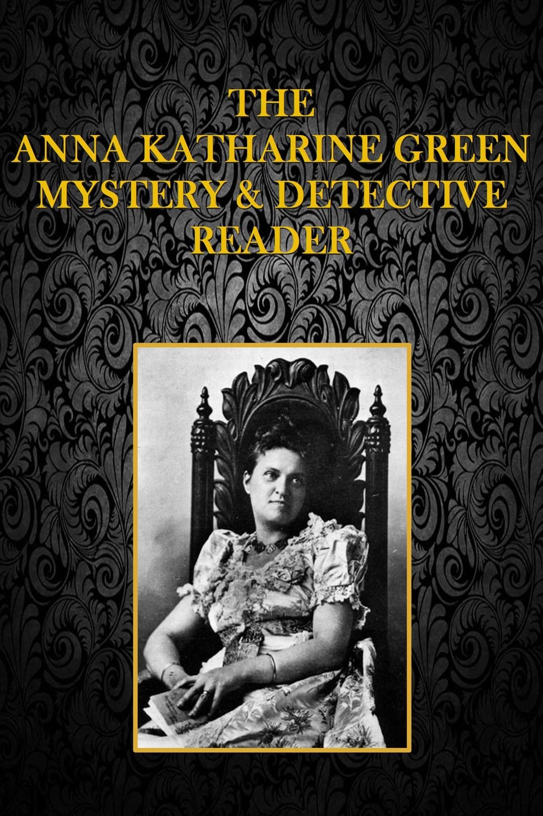 THE ANNA KATHARINE GREEN MYSTERY AND DETECTIVE READER