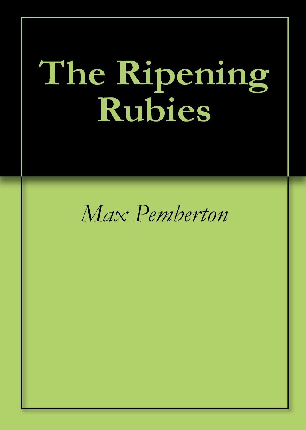 The Ripening Rubies: A Mystery/Detective, Short Story Classic By Max Pemberton! AAA+++