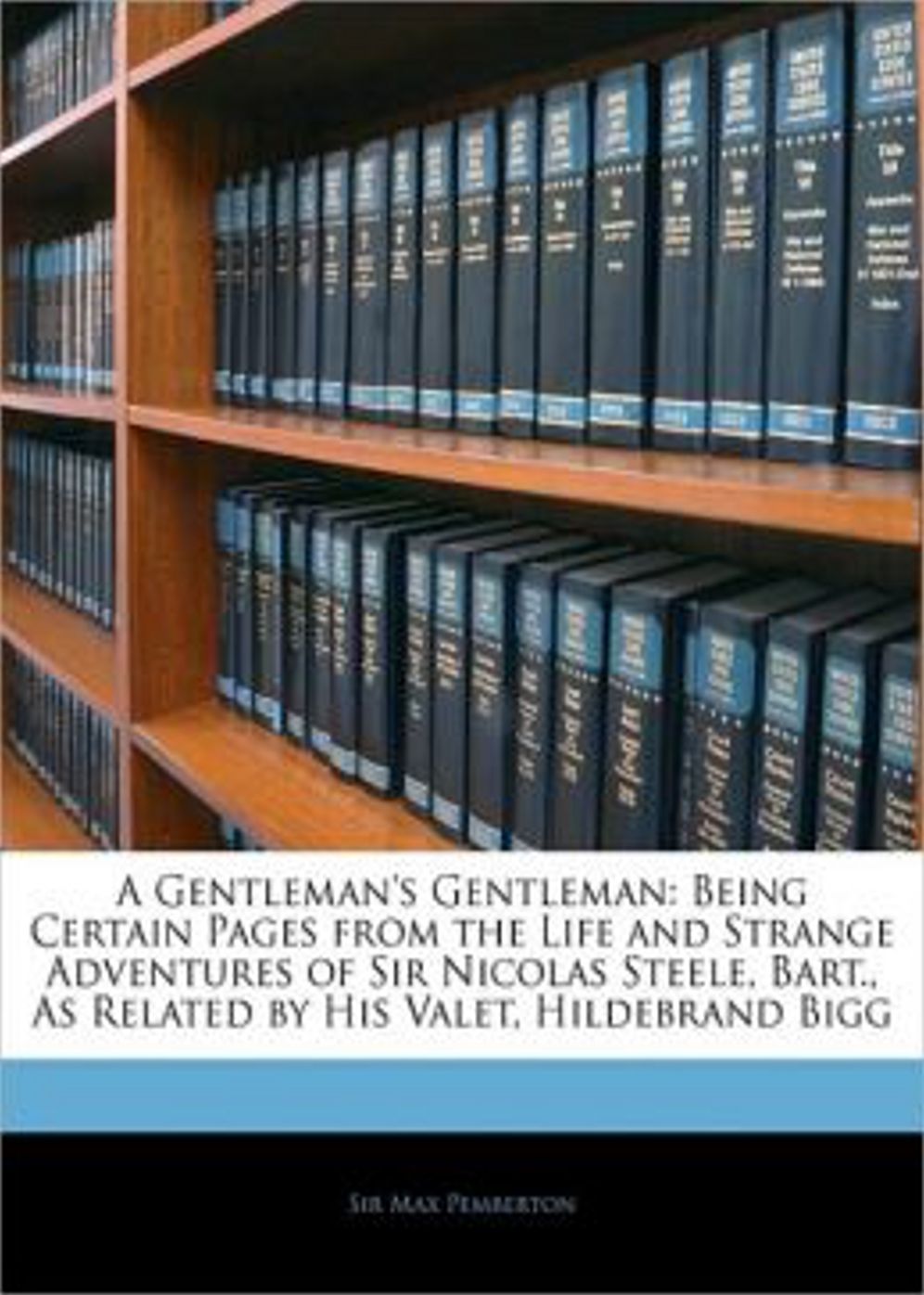 A Gentleman's Gentleman: A Fiction and Literature Classic By Max Pemberton! AAA+++