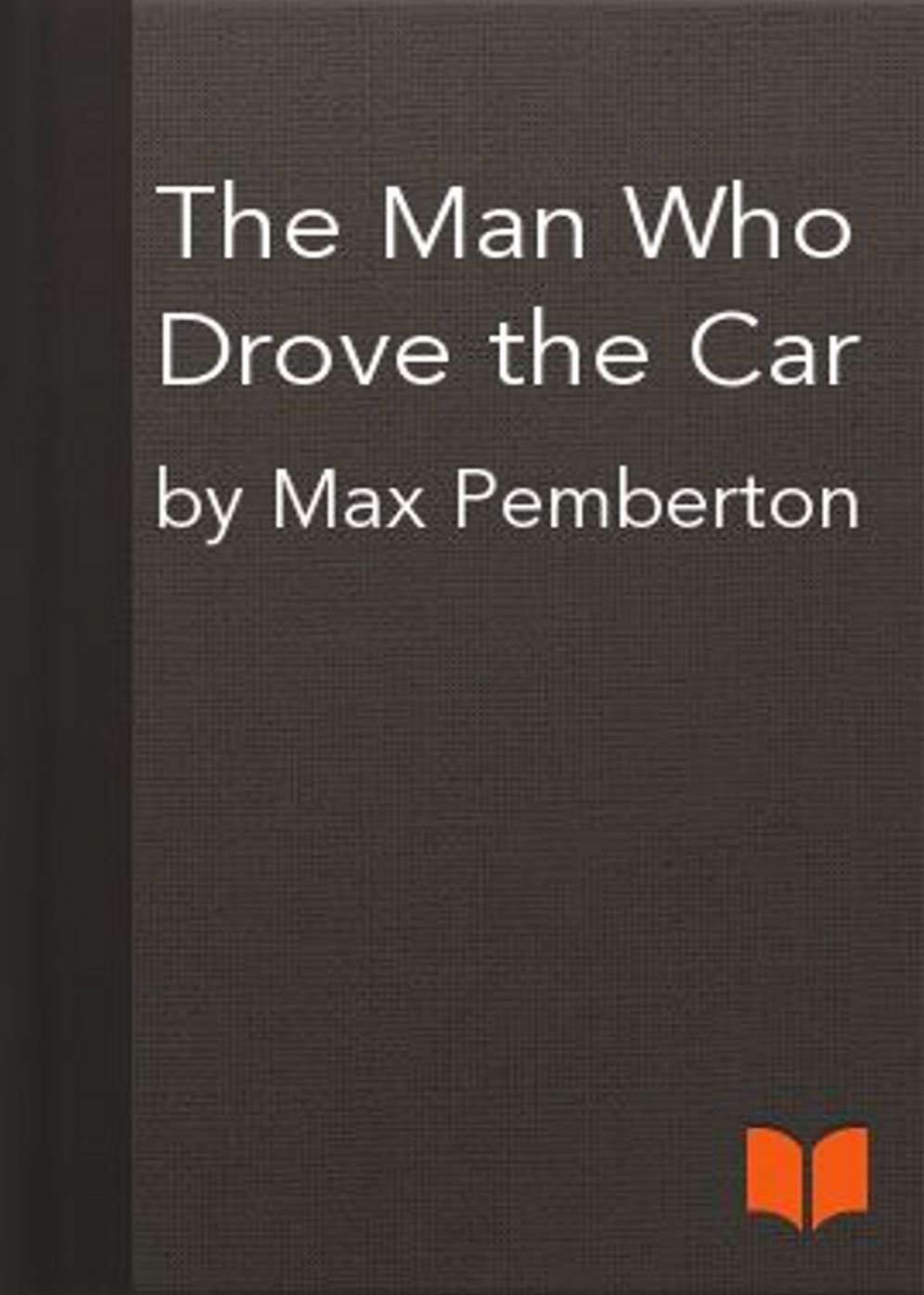 The Man Who Drove the Car: A Short Story Collection, Mystery/Detective Classic By Max Pemberton! AAA+++