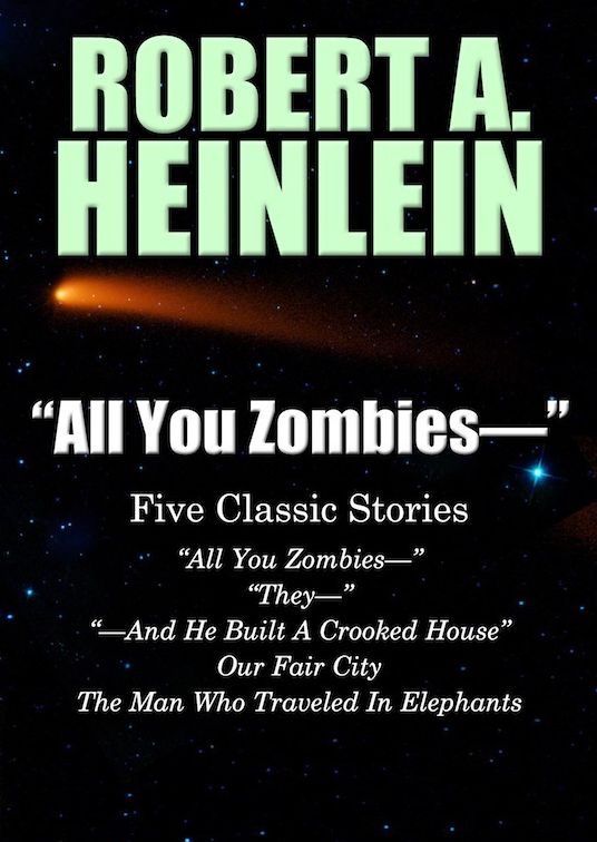 "All You Zombies—": Five Classic Stories by Robert A. Heinlein