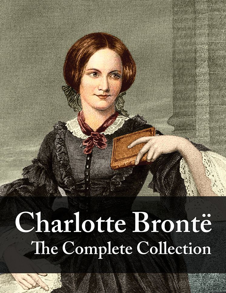 Charlotte Bront&euml;: The Complete Collection