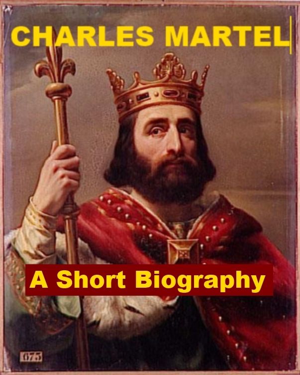 Charles Martel - A Short Biography