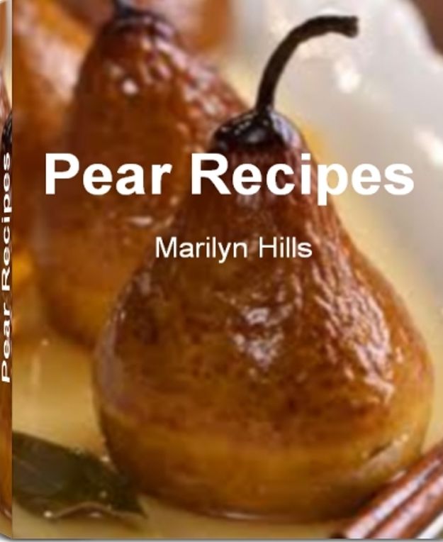 Pear Recipes: Extraordinary Recipes To Make Pear Dessert Recipes, Pear Salad Recipe, Pear Pie Recipes, Chicken with Pear Sauce, Pear Pomatini