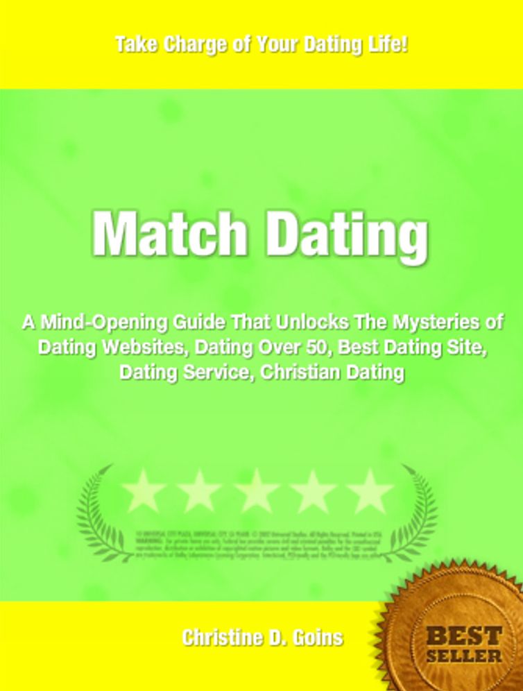 Match Dating: A Mind-Opening Guide That Unlocks The Mysteries of Dating Websites, Dating Over 50, Best Dating Site, Dating Service, Christian Dating