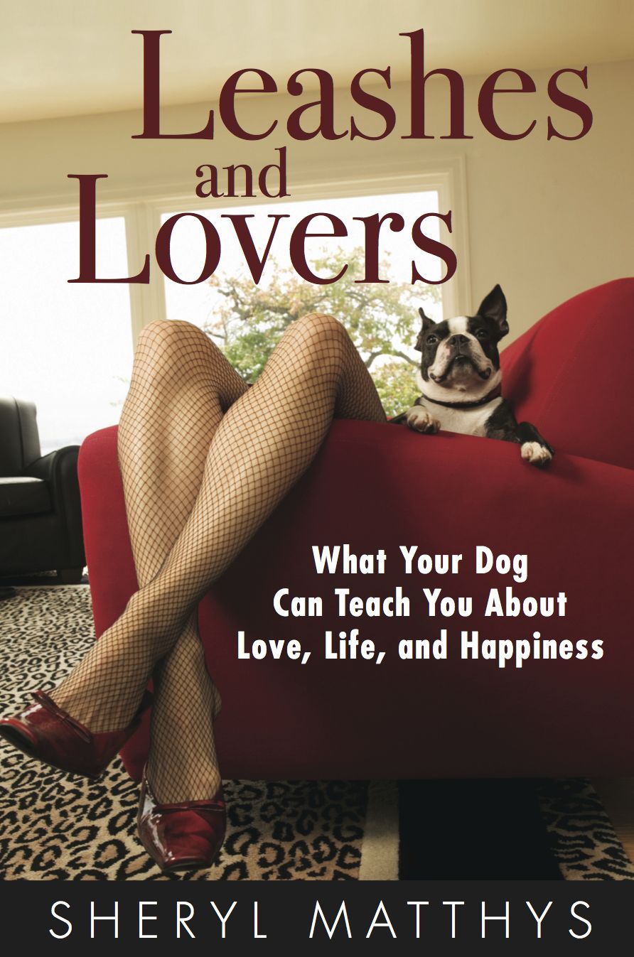 Leashes and Lovers - What Your Dog Can Teach You About Love, Life, and Happiness