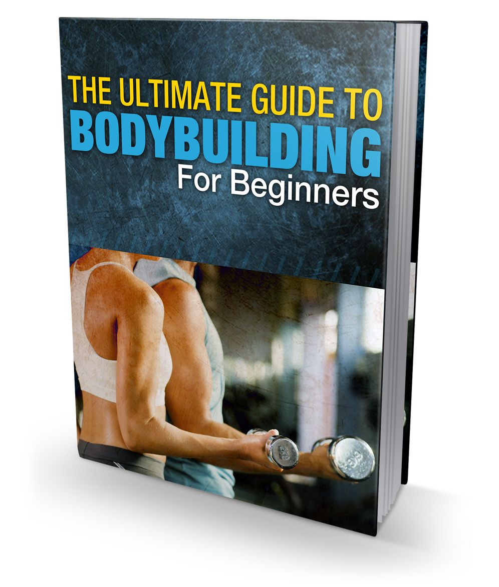 The Ultimate Guide To Bodybuilding For Beginners