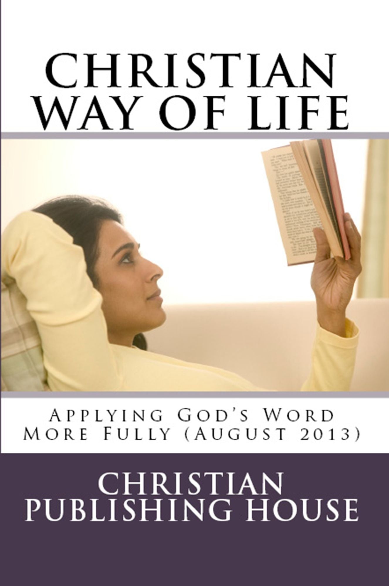 CHRISTIAN WAY OF LIFE Applying God's Word More Fully (August 2013)