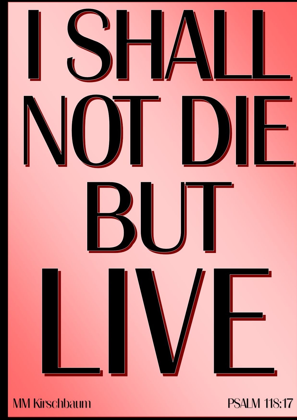 I SHALL NOT DIE BUT LIVE