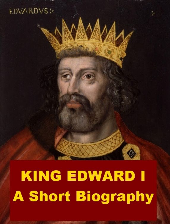 King Edward I - A Short Biography