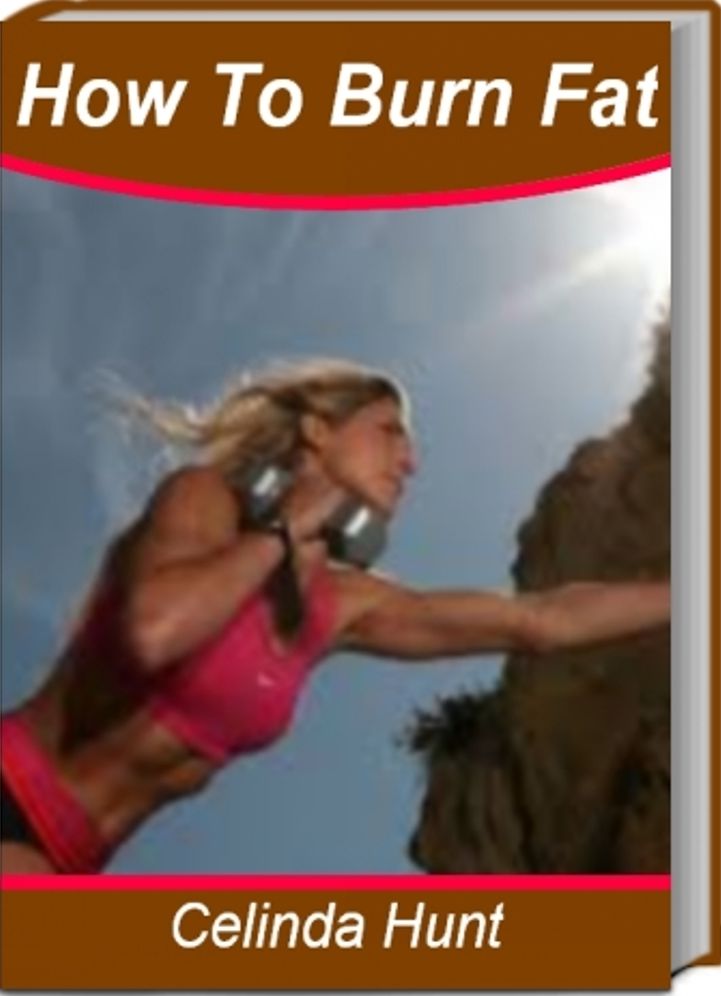 How To Burn Fat: Simple Secrets to Fat Burning Workouts, Fat Burning Pills, The Best Fat Burning Foods, Fat Burning Diet, How To Burn Belly Fat