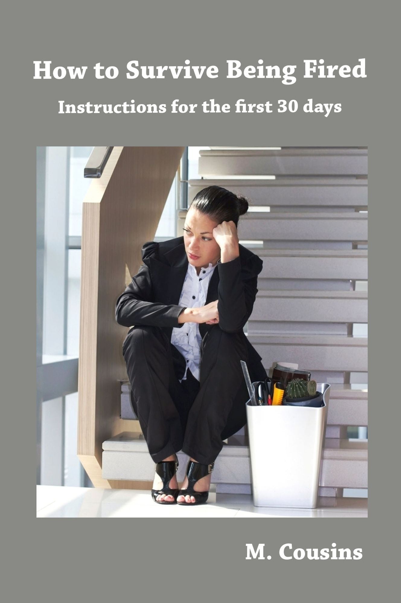 How to Survive Being Fired: Instructions for the First 30 Days