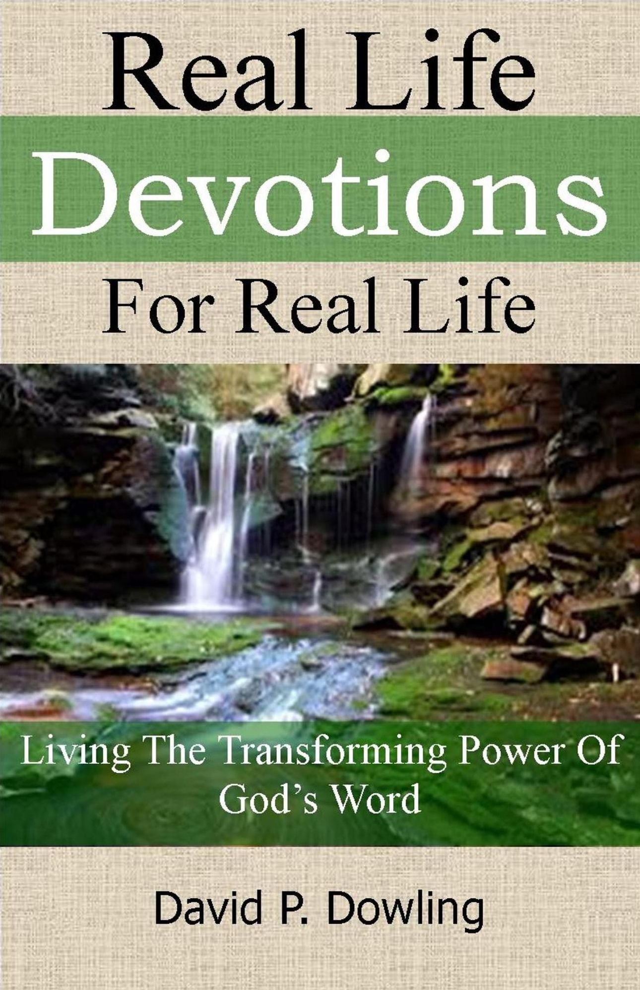 Real Life Devotions For Real Life: Living the transforming power of God's word