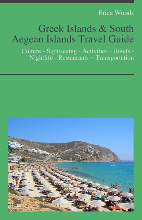 Greek Islands & South Aegean Islands Travel Guide: Culture - Sightseeing - Activities - Hotels - Nightlife - Restaurants – Transportation (including Santorini, Kos, Rhodes, Crete, Ikaria, Corfu, Lefkada in Greece)