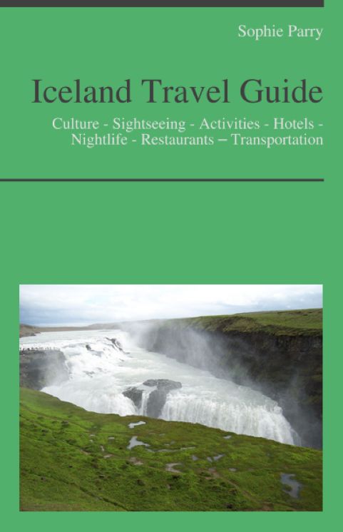 Iceland Travel Guide: Culture - Sightseeing - Activities - Hotels - Nightlife - Restaurants – Transportation (including Reykjav&iacute;k)