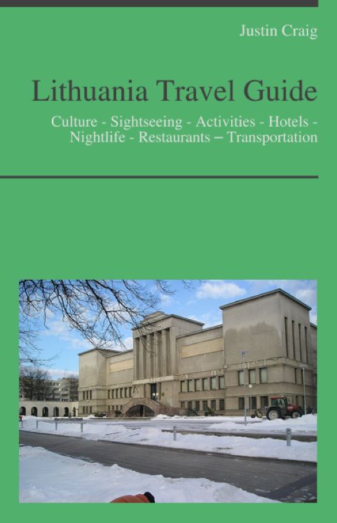Lithuania Travel Guide: Culture - Sightseeing - Activities - Hotels - Nightlife - Restaurants – Transportation