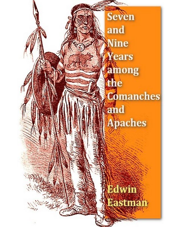 Seven and Nine Years among the Camanches and Apaches, An Autobiography