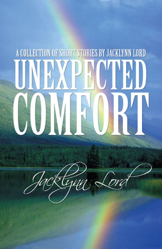 Unexpected Comfort: A collection of short stories by Jacklynn Lord