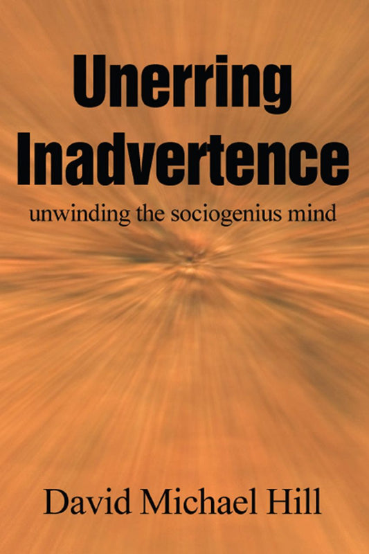 Unerring Inadvertence: unwinding the sociogenius mind