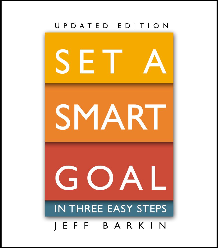 Set A Smart Goal In Three Easy Steps: Fulfill An Attainable Target In Simple Yet Effective Ways