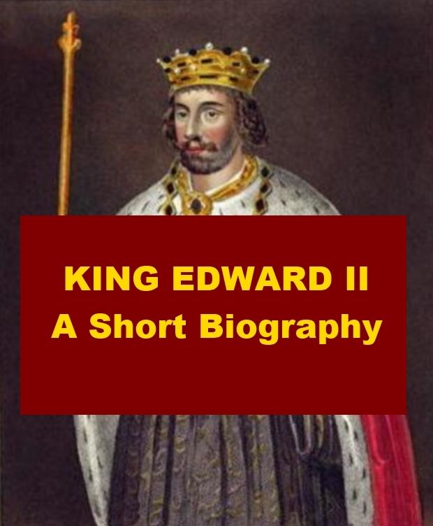 King Edward II - A Short Biography