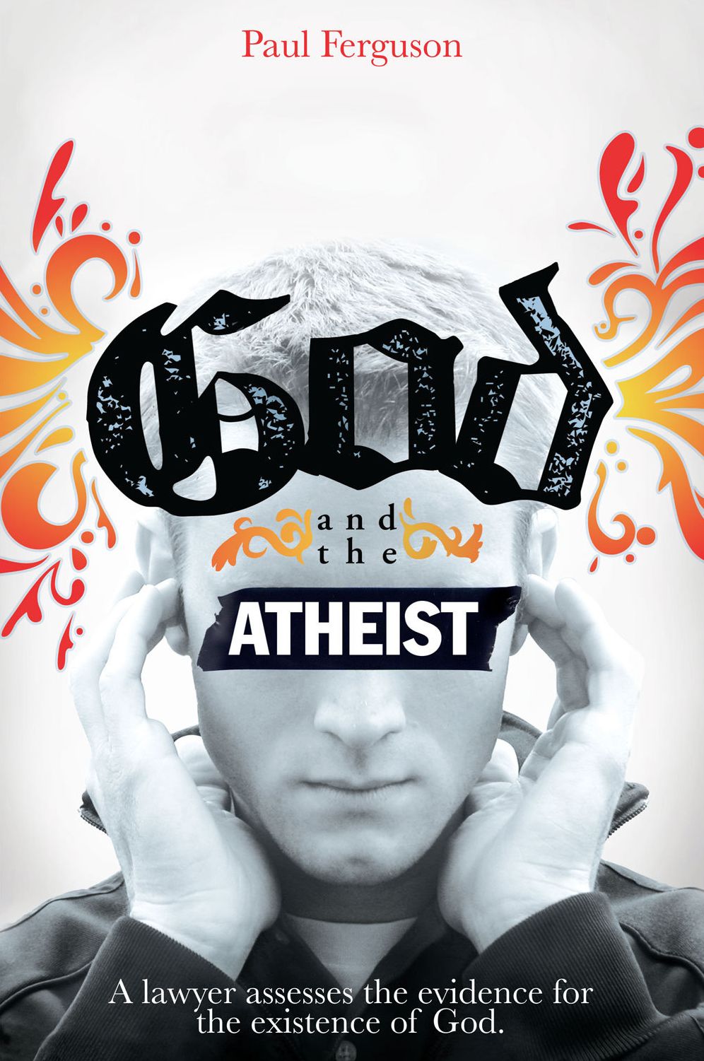 God and the Atheist: A Lawyer Assesses the Evidence for the Existence of God