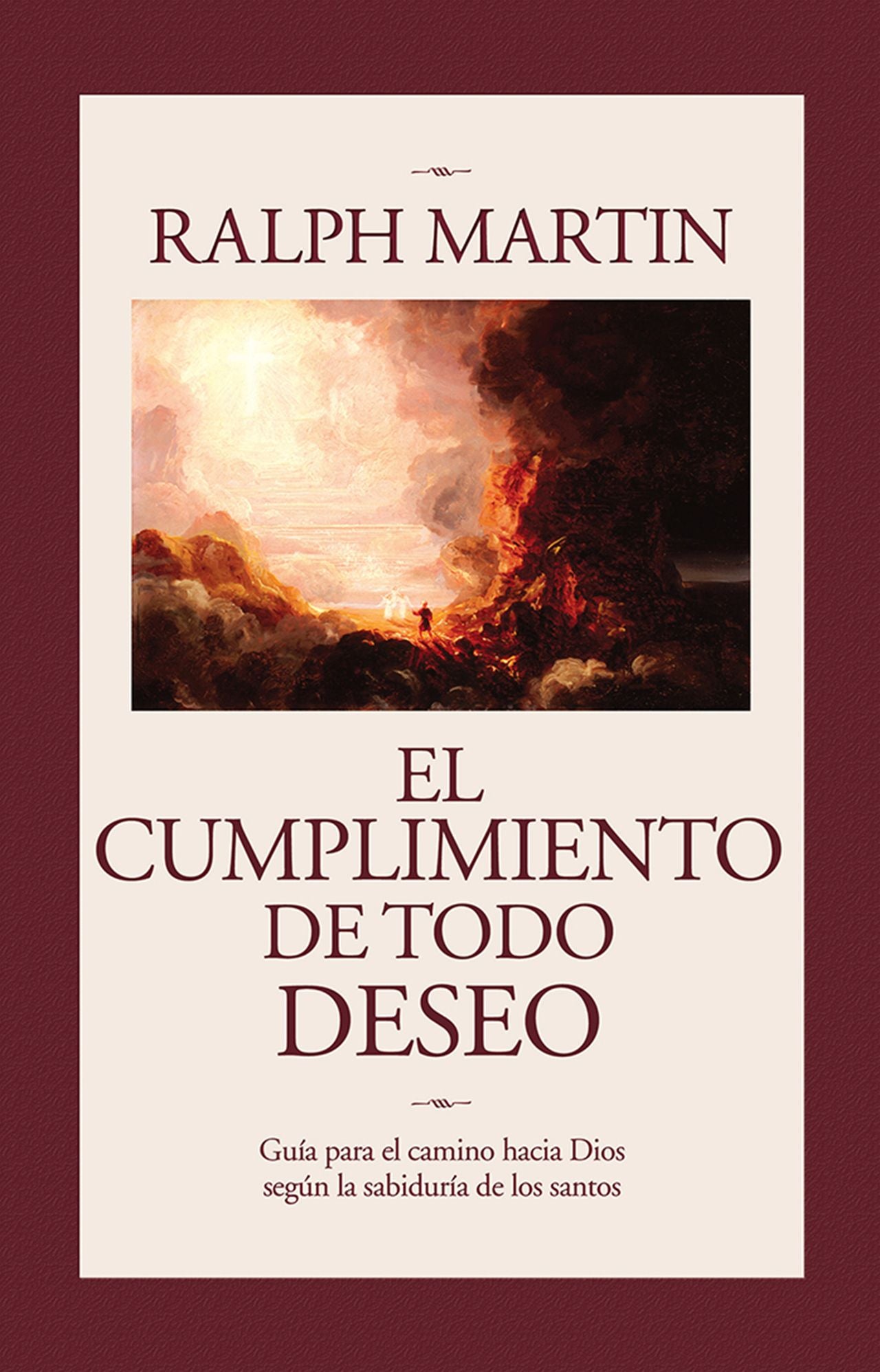 El Cumplimiento De Todo Deseo: Cuia para el camino hacia Dios segun la sabiduria de los santos