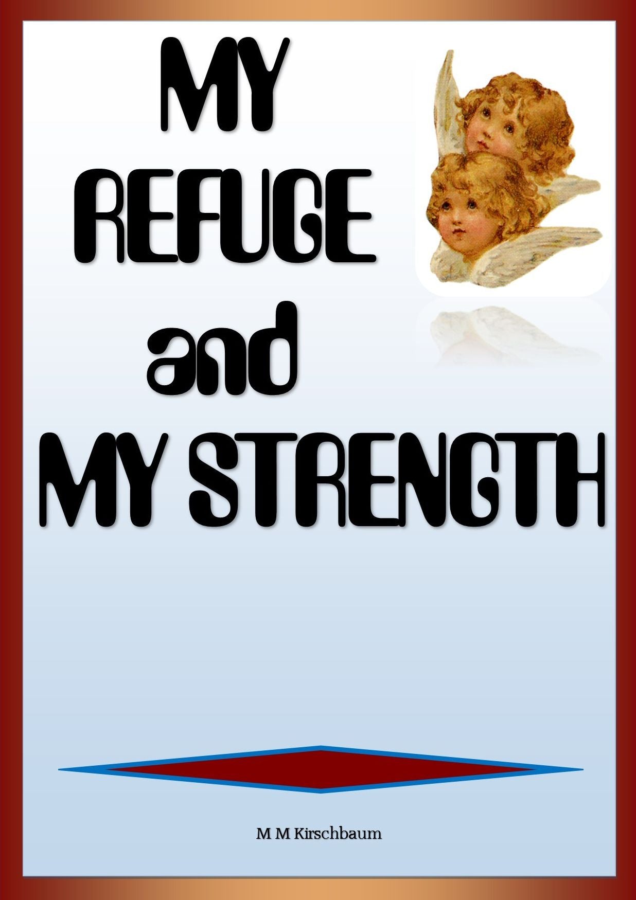 MY REFUGE and MY STRENGTH