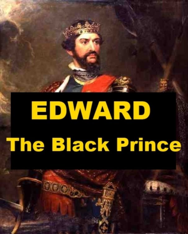 Edward, the Black Prince - A Short Biography