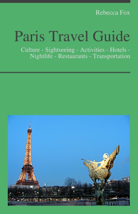 Paris, France Travel Guide: Culture - Sightseeing - Activities - Hotels - Nightlife - Restaurants - Transportation