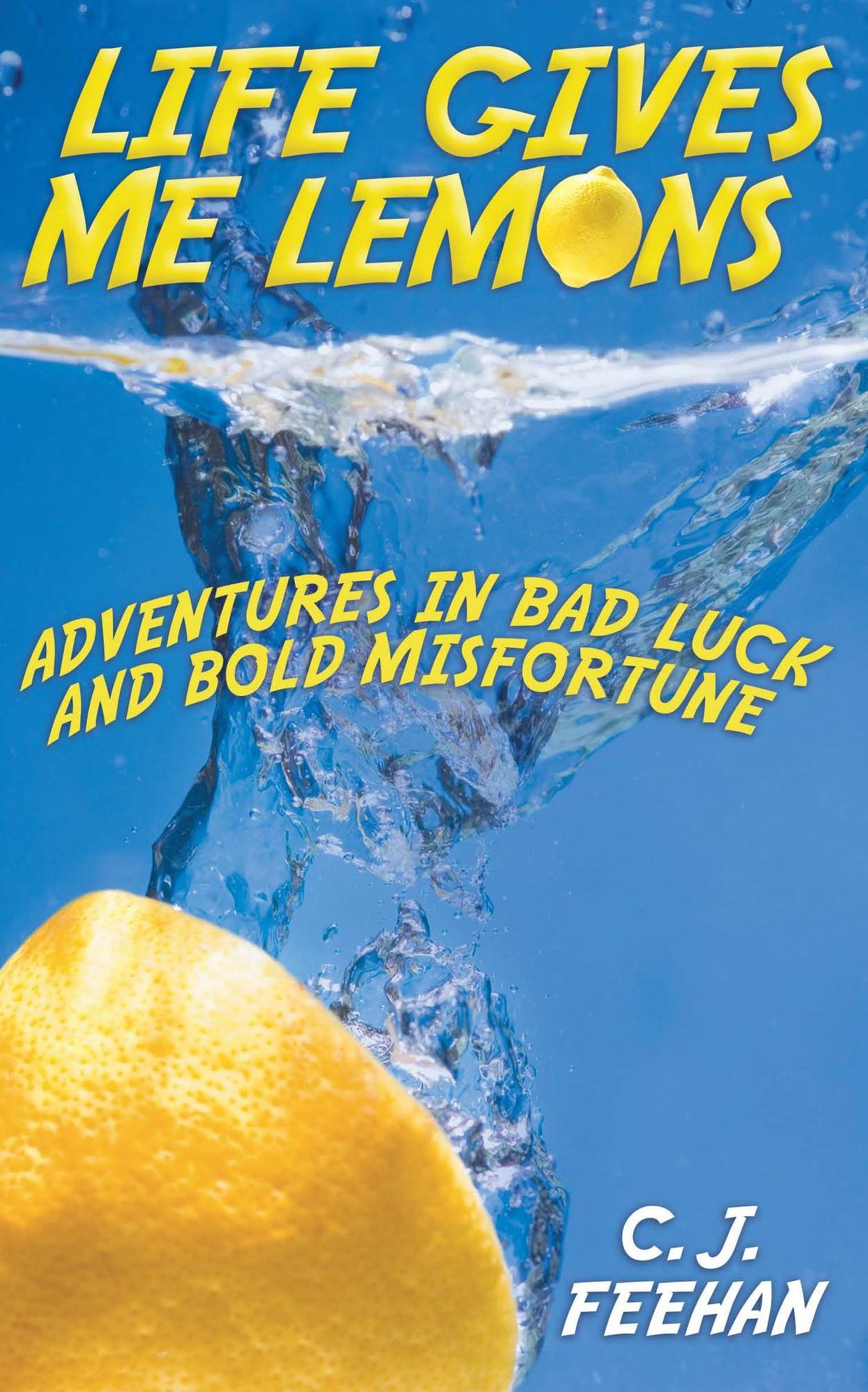 Life Gives Me Lemons: Adventures in Bad Luck and Bold Misfortune