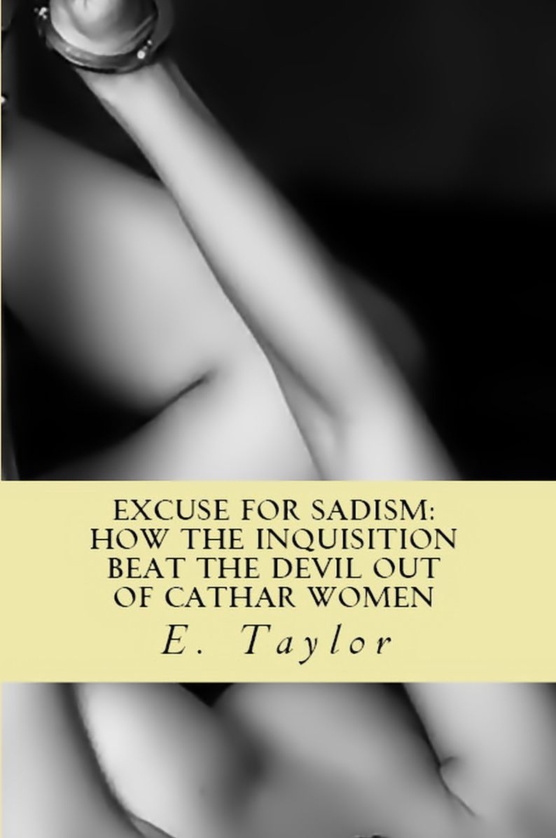 Excuse for Sadism: How the Inquisition Beat the Devil Out of Cathar Women