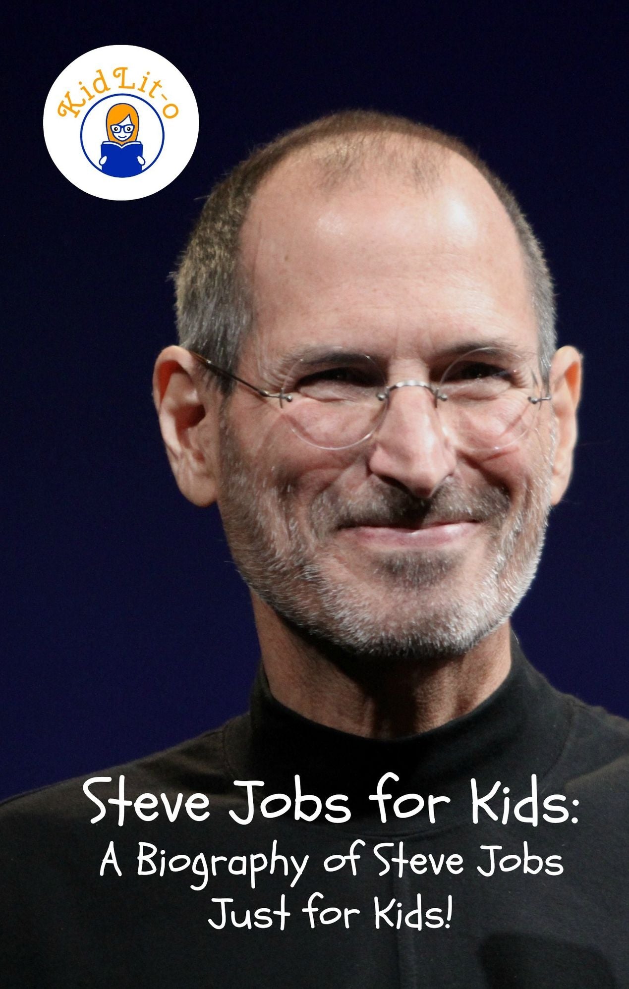 Steve Jobs for Kids: A Biography of Steve Jobs Just for Kids!