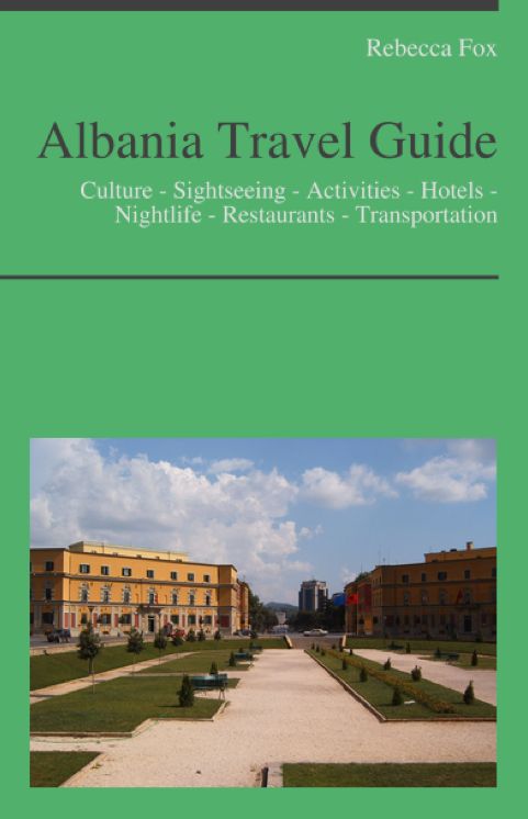 Albania Travel Guide: Culture - Sightseeing - Activities - Hotels - Nightlife - Restaurants - Transportation