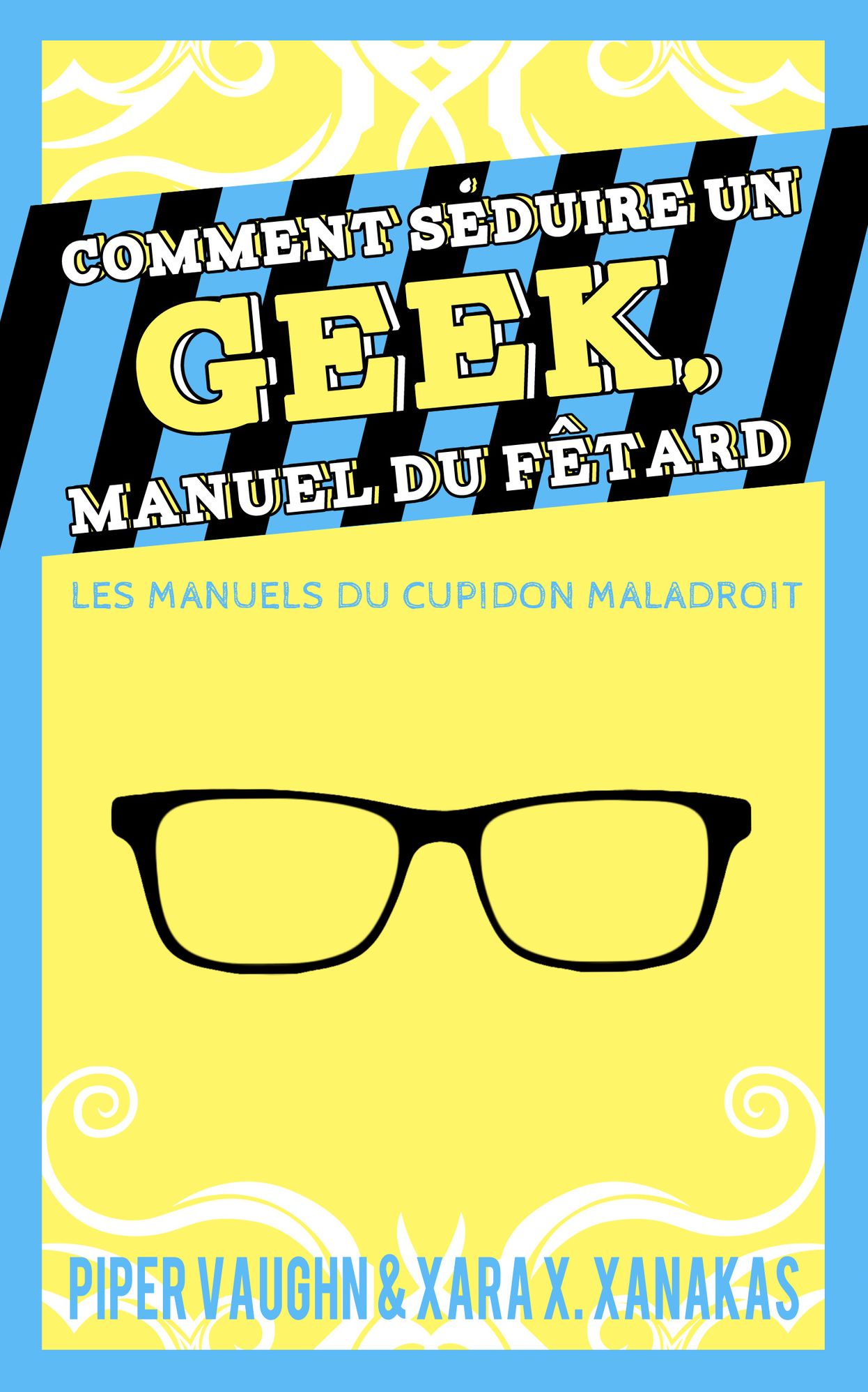 Comment s&eacute;duire un geek, manuel du f&ecirc;tard