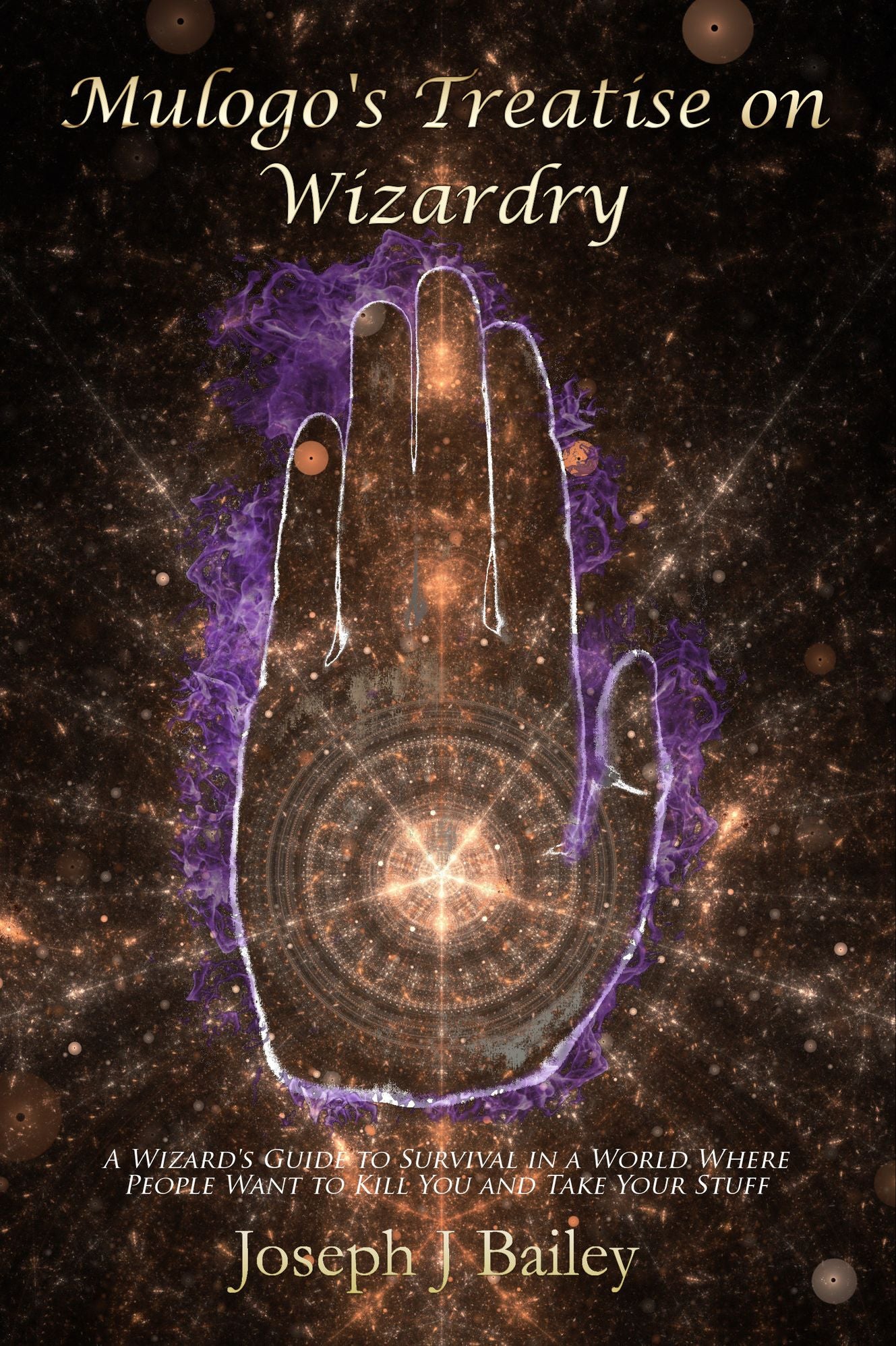 Mulogo's Treatise on Wizardry - A Wizards Guide to Survival in a World Where People Want to Kill You and Take Your Stuff